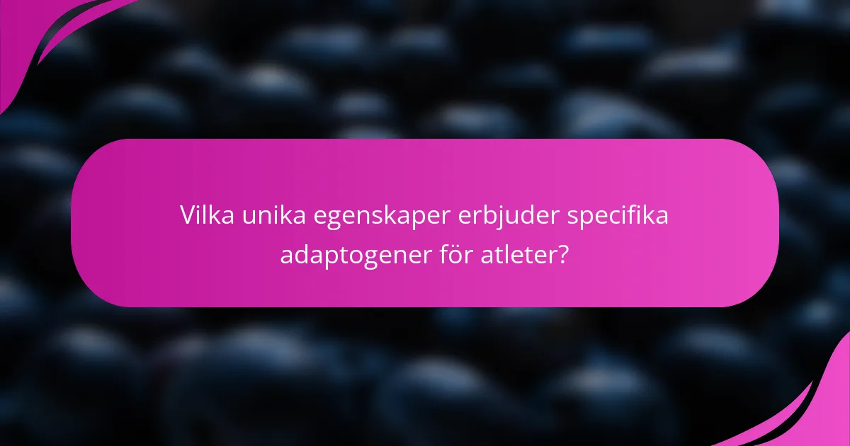 Vilka unika egenskaper erbjuder specifika adaptogener för atleter?