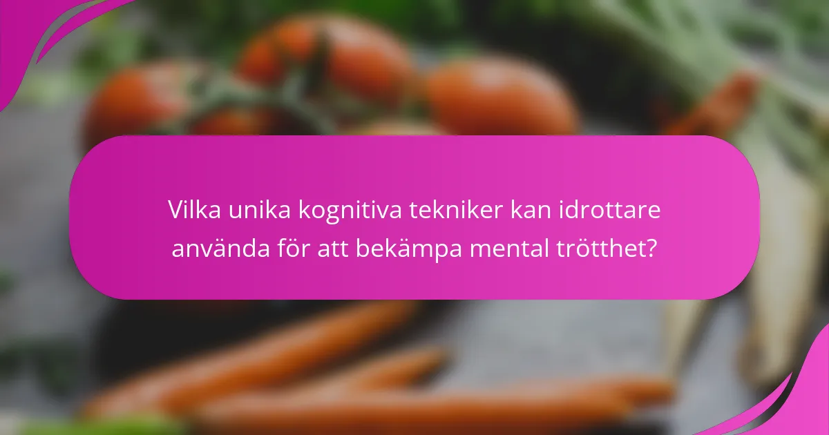 Vilka unika kognitiva tekniker kan idrottare använda för att bekämpa mental trötthet?
