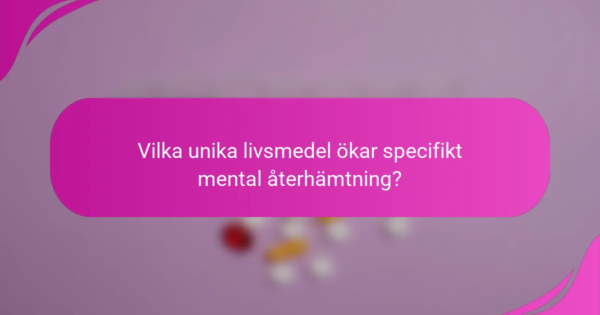 Vilka unika livsmedel ökar specifikt mental återhämtning?