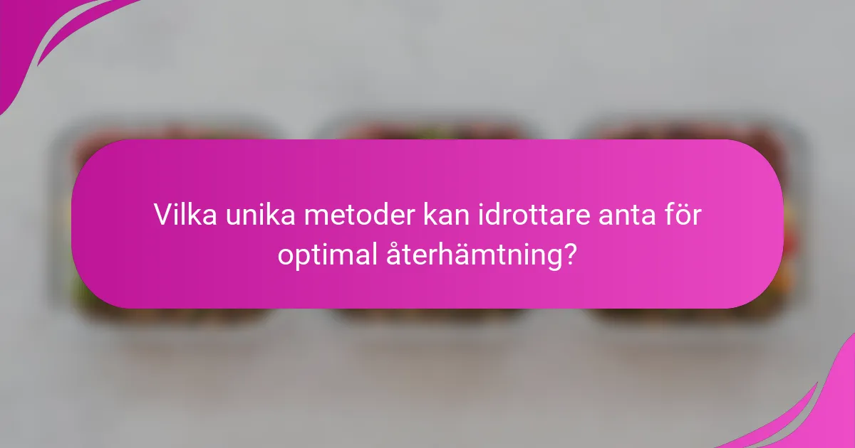 Vilka unika metoder kan idrottare anta för optimal återhämtning?