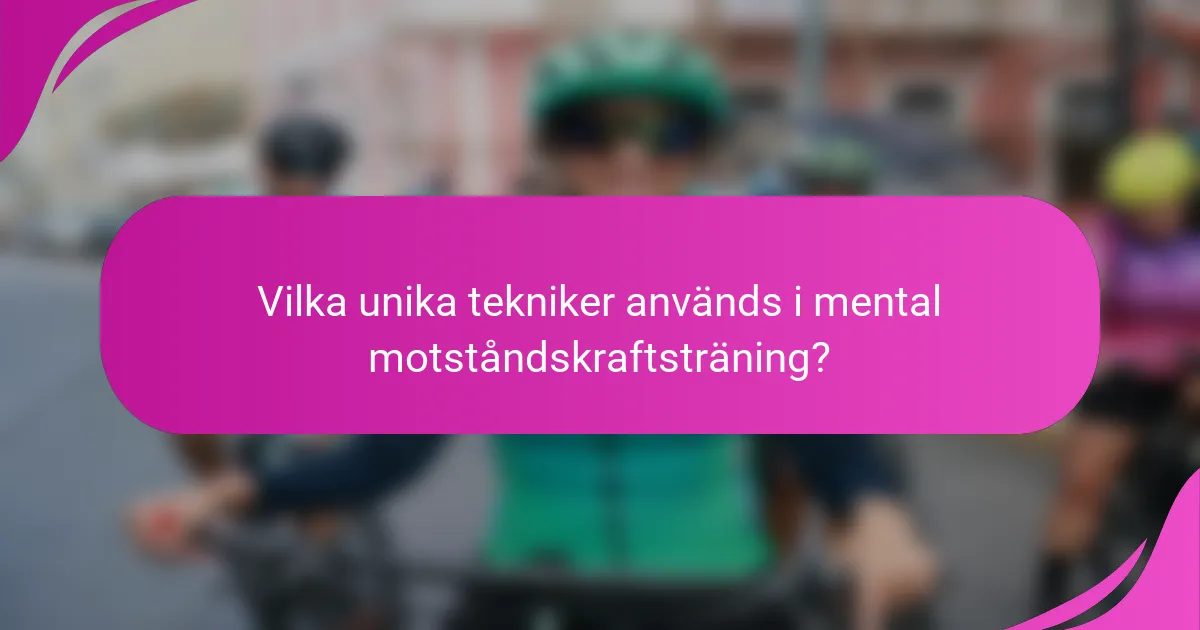 Vilka unika tekniker används i mental motståndskraftsträning?