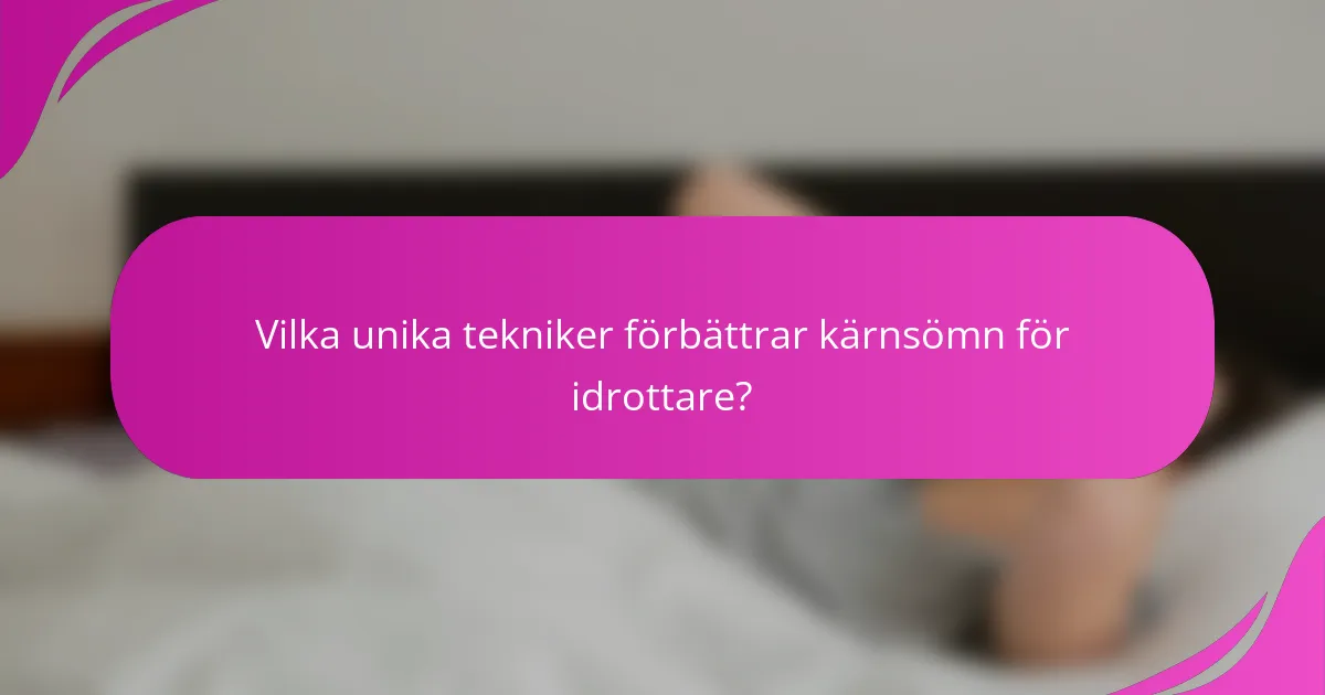 Vilka unika tekniker förbättrar kärnsömn för idrottare?
