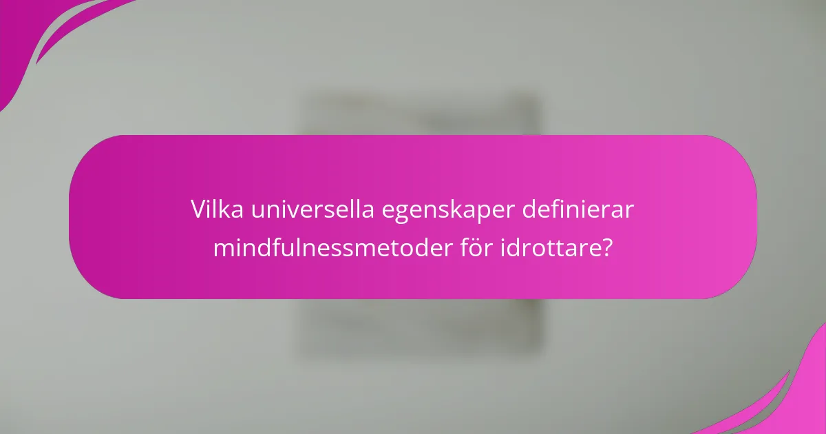 Vilka universella egenskaper definierar mindfulnessmetoder för idrottare?