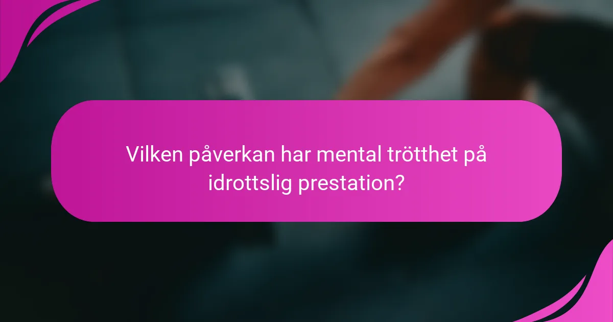 Vilken påverkan har mental trötthet på idrottslig prestation?