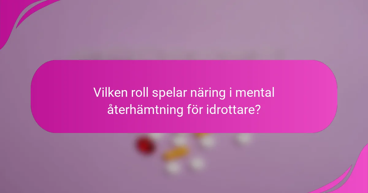 Vilken roll spelar näring i mental återhämtning för idrottare?